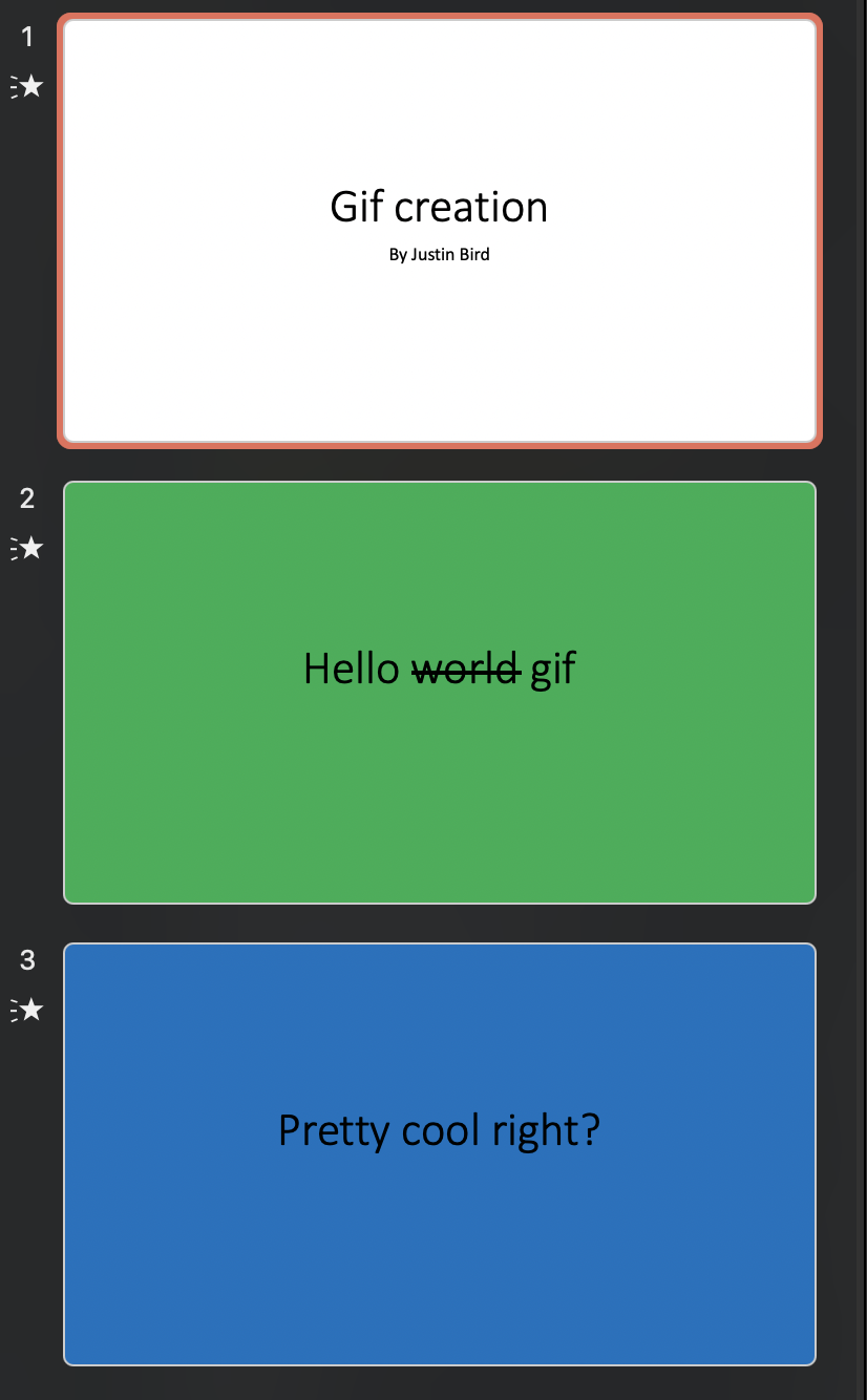 image shows three static slides, first slide says ‘Gif creation by Justin Bird’, second slide says ‘Hello gif with world crossed out’, third slide says ‘pretty cool right?’